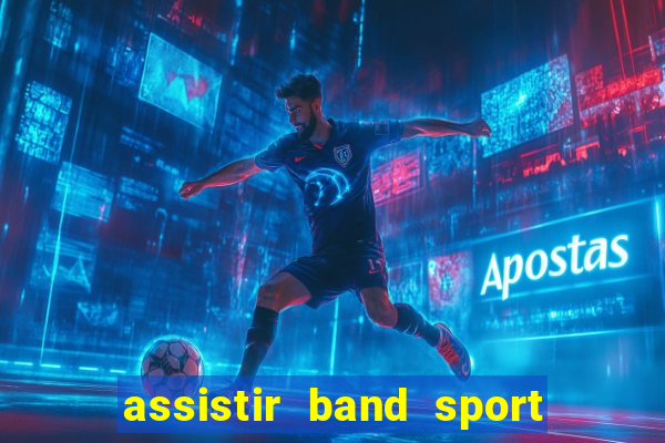 assistir band sport ao vivo